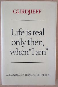 Life Is Real Only Then, When "I Am' by Gurdjieff