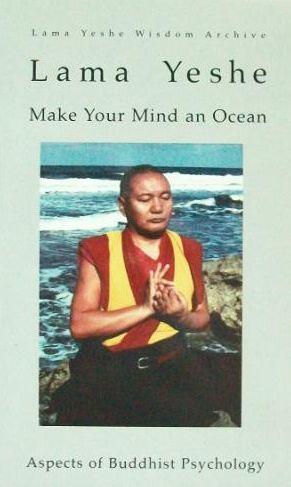 Make Your Mind an Ocean Aspects of Buddhist Psychology by Lama Yeshe