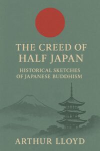 The creed of half Japan – historical sketches of Japanese Buddhism PDF