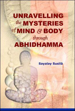 Unravveling the mysteries of mind and body through Abhidhamma