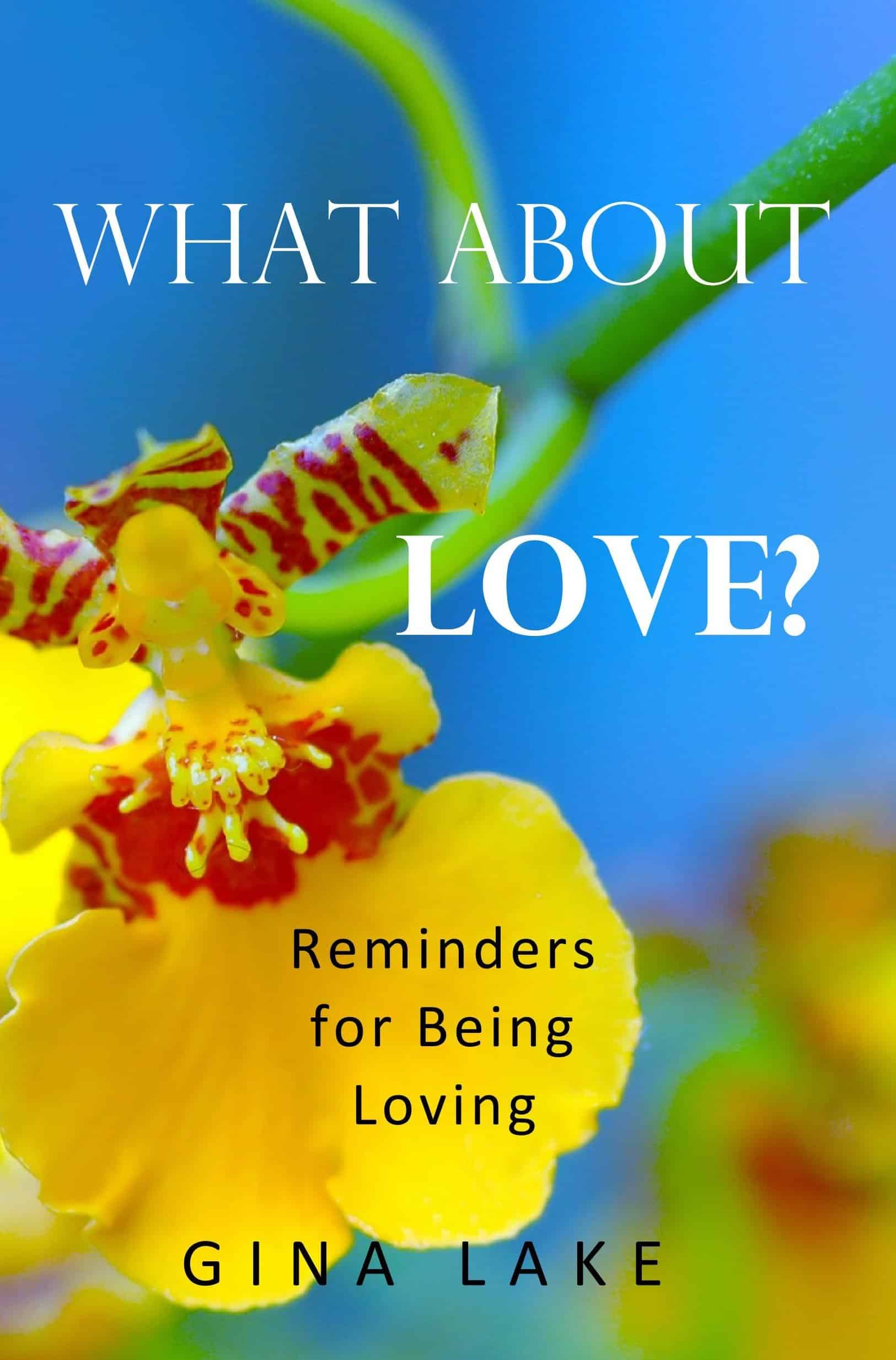 What About Love Reminders for Being Loving Gina Lake